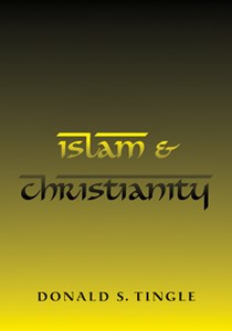 Islam & Christianity, By Donald S. Tingle