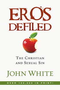 Eros Defiled: The Christian and Sexual Sin, By John White