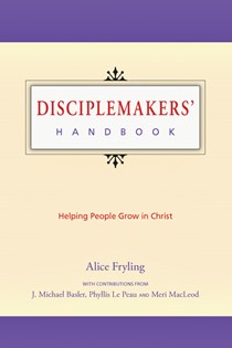 Disciplemakers' Handbook: Helping People Grow in Christ, Edited by Alice Fryling