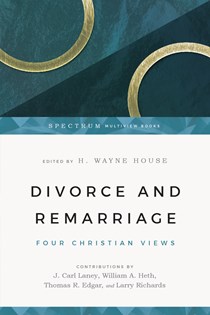 1283 Divorce and Remarriage: Four Christian Views, Edited by H. Wayne House