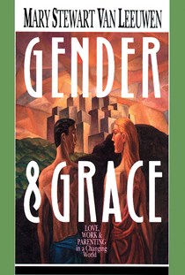 1297 Gender & Grace: Love, Work Parenting in a Changing World, By Mary Stewart Van Leeuwen
