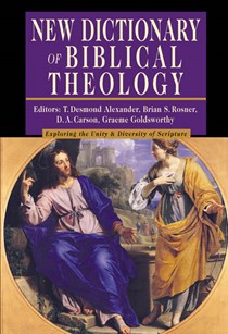 New Dictionary of Biblical Theology: Exploring the Unity  Diversity of Scripture
