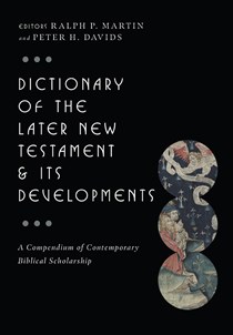 1779 Dictionary of the Later New Testament & Its Developments: A Compendium of Contemporary Biblical Scholarship, Edited by Ralph P. Martin and Peter H. Davids