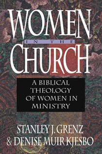 1862 Women in the Church: A Biblical Theology of Women in Ministry, By Stanley J. Grenz and Denise Muir Kjesbo
