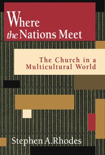 1936 Where the Nations Meet: The Church in a Multicultural World, By Stephen A. Rhodes