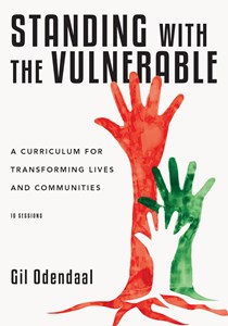 Standing with the Vulnerable: A Curriculum for Transforming Lives and Communities, By Gil Odendaal