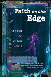 2212 Faith on the Edge: Daring to Follow Jesus, By Kevin Blue and Amy L. Brooke and Robbie F. Castleman and Bobby Gross and Jon Tran