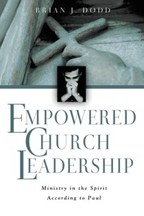 2392 Empowered Church Leadership: Ministry in the Spirit According to Paul, By Brian J. Dodd