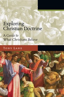 Exploring Christian Doctrine: A Guide to What Christians Believe, By Tony Lane