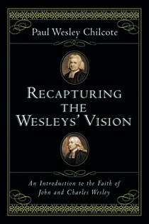 2743 Recapturing the Wesleys' Vision: An Introduction to the Faith of John and Charles Wesley, By Paul Wesley Chilcote