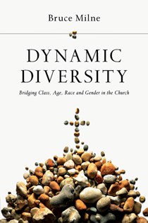 Dynamic Diversity: Bridging Class, Age, Race and Gender in the Church, By Bruce Milne