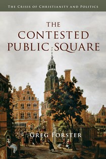 2880 The Contested Public Square: The Crisis of Christianity and Politics, By Greg Forster