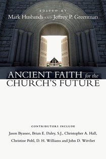 Ancient Faith for the Church's Future, Edited byMark Husbands and Jeffrey P. Greenman