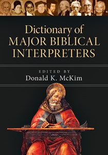 Dictionary of Major Biblical Interpreters, Edited byDonald K. McKim