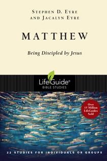 Matthew: Being Discipled by Jesus, By Stephen D. Eyre and Jacalyn Eyre