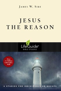 Jesus the Reason, By James W. Sire
