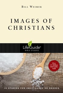 Images of Christians: 8 Studies for Individuals or Groups, By Bill Weimer