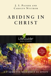 Abiding in Christ, By J. I. Packer and Carolyn Nystrom