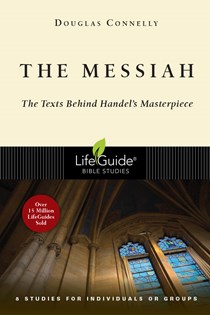 The Messiah: The Texts Behind Handel's Masterpiece, By Douglas Connelly