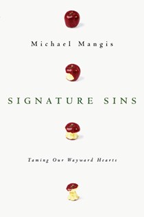 Signature Sins: Taming Our Wayward Hearts, By Michael Mangis