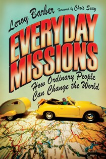 Everyday Missions: How Ordinary People Can Change the World, By Leroy Barber