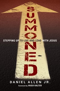 Summoned: Stepping Up to Live and Lead with Jesus, By Daniel Allen Jr.