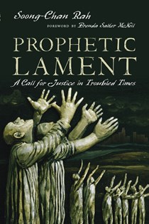 Prophetic Lament: A Call for Justice in Troubled Times, By Soong-Chan Rah