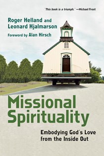 Missional Spirituality: Embodying God's Love from the Inside Out, By Roger Helland and Leonard Hjalmarson