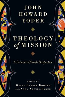 Theology of Mission: A Believers Church Perspective, By John Howard Yoder