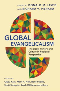 Global Evangelicalism: Theology, History and Culture in Regional Perspective, Edited byDonald M. Lewis and Richard V. Pierard