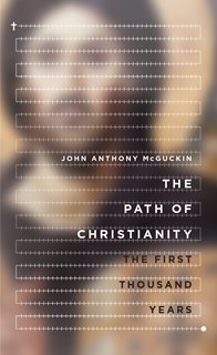 The Path of Christianity: The First Thousand Years, By John Anthony McGuckin