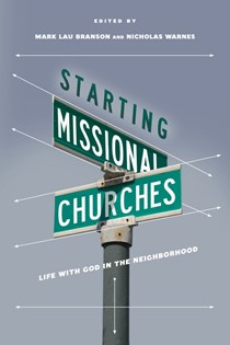 Starting Missional Churches: Life with God in the Neighborhood, Edited by Mark Branson and Nicholas Warnes
