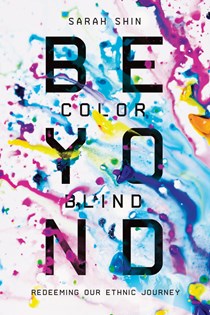 4515 Beyond Colorblind: Redeeming Our Ethnic Journey, By Sarah Shin