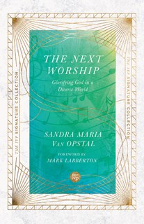 The Next Worship: Glorifying God in a Diverse World, By Sandra Maria Van Opstal