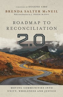 Roadmap to Reconciliation 2.0: Moving Communities into Unity, Wholeness and Justice, By Brenda Salter McNeil