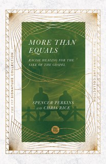 More Than Equals: Racial Healing for the Sake of the Gospel, By Spencer Perkins and Chris Rice