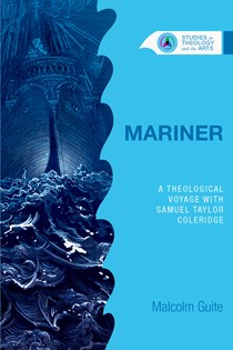 Mariner: A Theological Voyage with Samuel Taylor Coleridge, By Malcolm Guite
