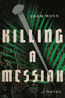 Killing a Messiah: A Novel, By Adam Winn