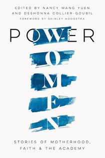 5334 Power Women: Stories of Motherhood, Faith, and the Academy, Edited by Nancy Wang Yuen and Deshonna Collier-Goubil