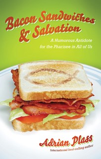 Bacon Sandwiches & Salvation: A Humorous Antidote for the Pharisee in All of Us, By Adrian Plass