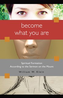 Become What You Are: Spiritual Formation According to the Sermon on the Mount, By William W. Klein