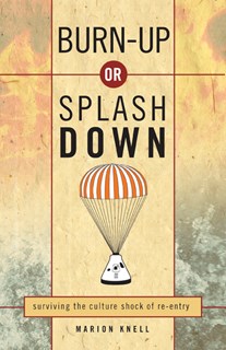 Burn Up or Splash Down: Surviving the Culture Shock of Re-Entry, By Marion Knell