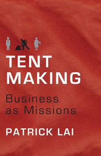 Tentmaking: The Life and Work of Business as Missions, By Patrick Lai