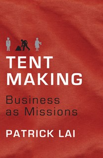 5766 Tentmaking: The Life and Work of Business as Missions, By Patrick Lai
