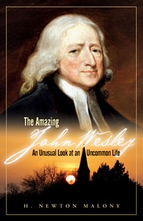 5852 The Amazing John Wesley: An Unusual Look at an Uncommon Life, By H. Newton Malony Jr.