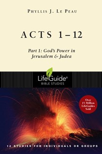 Acts 1–12: Part 1: God's Power in Jerusalem & Judea, By Phyllis J. Le Peau