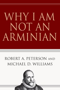 Why I Am Not an Arminian