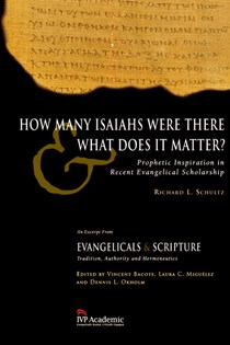 How Many Isaiahs Were There and What Does It Matter?: Prophetic Inspiration in Recent Evangelical Scholarship, By Richard L. Schultz