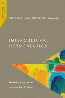 Intercultural Theology, Volume One: Intercultural Hermeneutics, By Henning Wrogemann