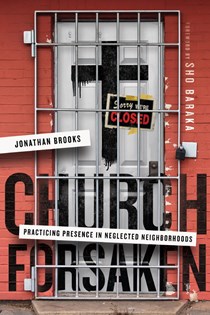 7371 Church Forsaken: Practicing Presence in Neglected Neighborhoods, By Jonathan Brooks